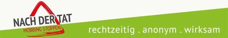 grün weisser Untergrund mit der Aufschrift Nach der Tat Mobbing Stoppen rechtzeitig anonym wirksam